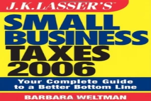 JK Lasser's Small Business Taxes 2006: Your Complete Guide to a Better Bottom Line